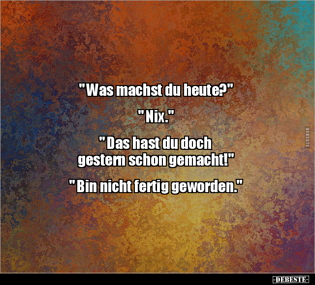 " Was machst du heute?" " Nix." .. - Lustige Bilder | DEBESTE.de