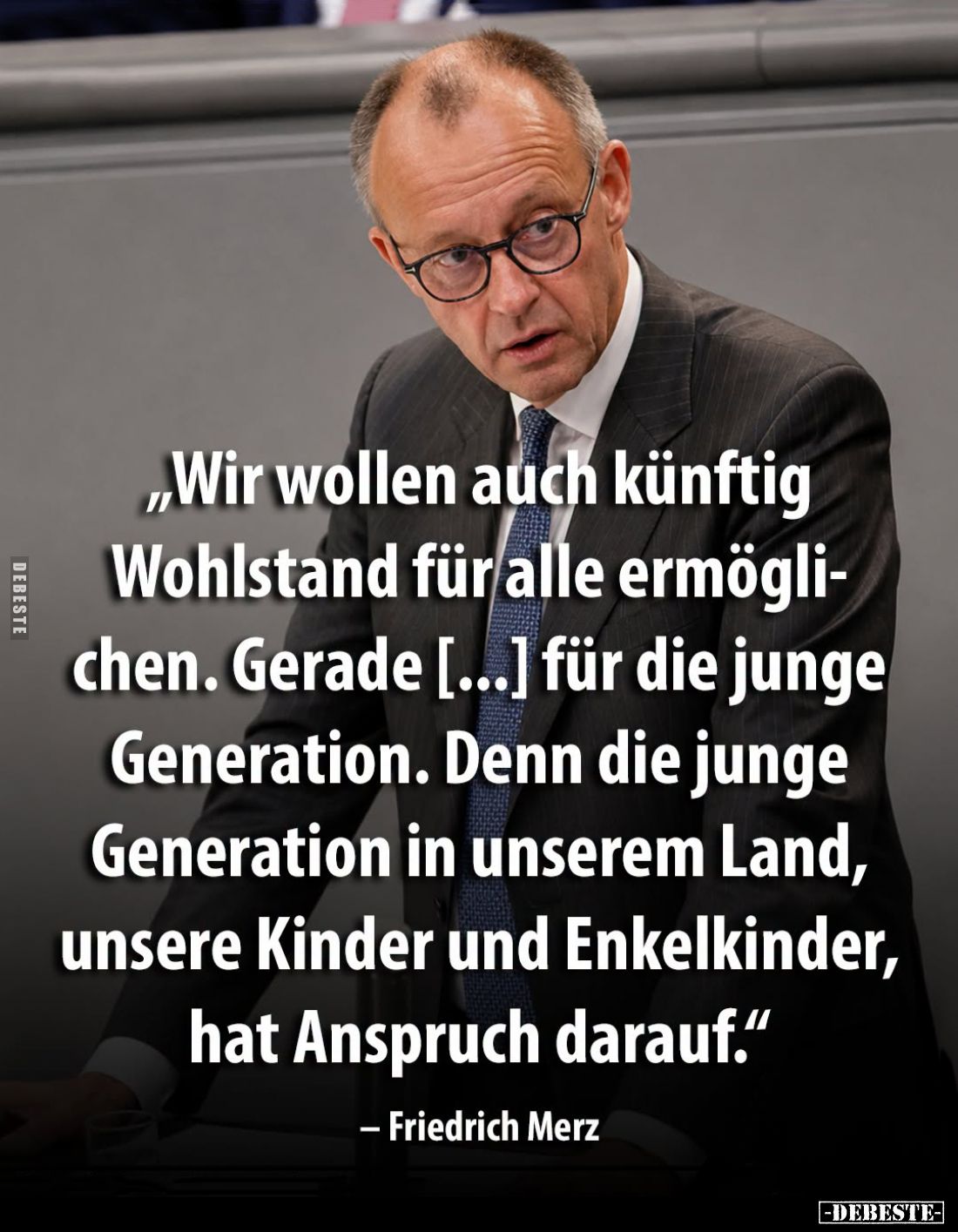 "Wir wollen auch künftig Wohlstand für alle ermöglichen.
Gerade [...] für die junge Generation.
Denn die junge Generat...
