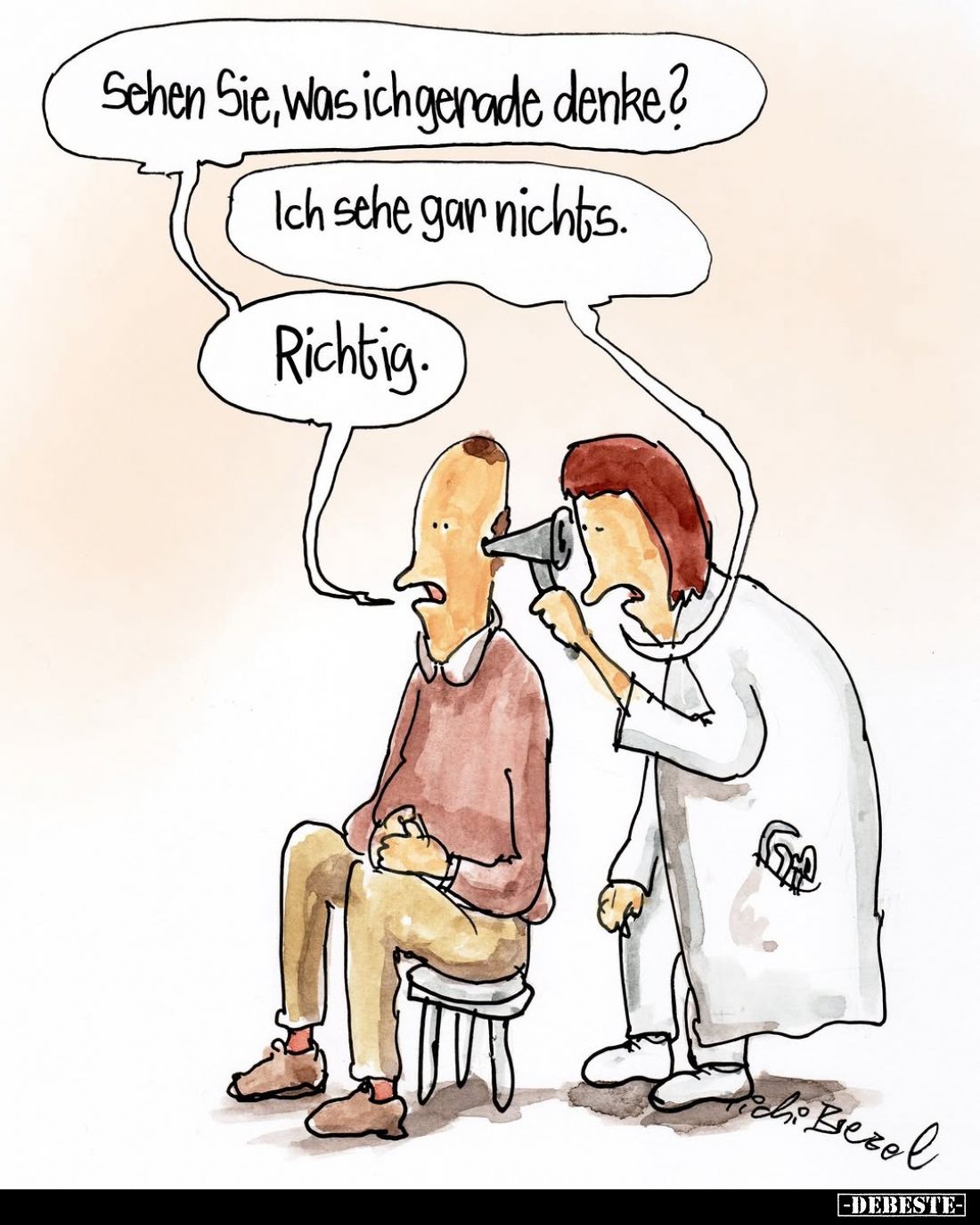 Sehen Sie, was ich gerade denke?
Ich sehe gar nichts.
Richtig.