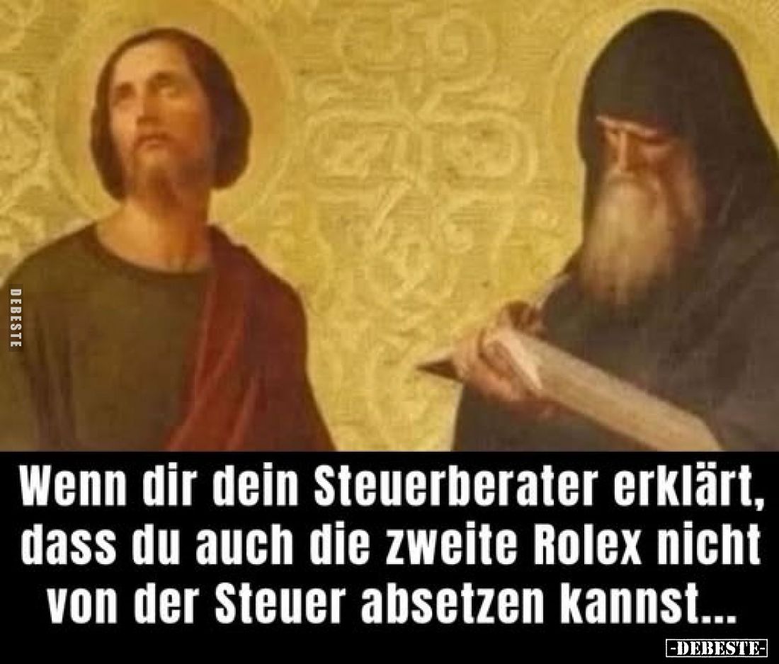 Wenn dir dein Steuerberater erklärt, dass du auch die zweite Rolex nicht von der Steuer absetzen kannst...