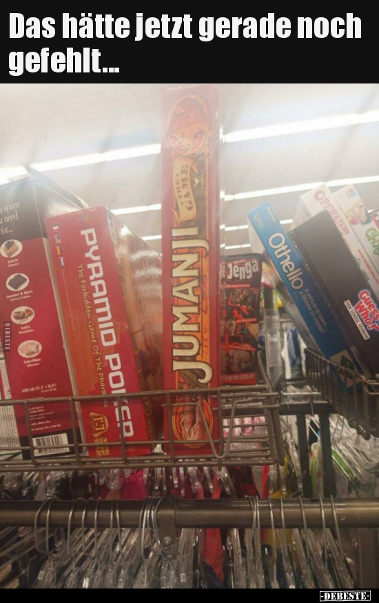 Das hätte jetzt gerade noch
gefehlt...