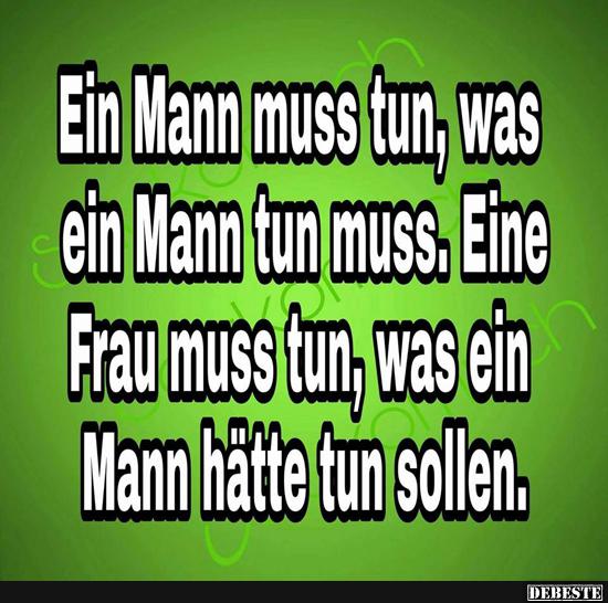 Ein Mann musstun, was ein Mann tun muss..
