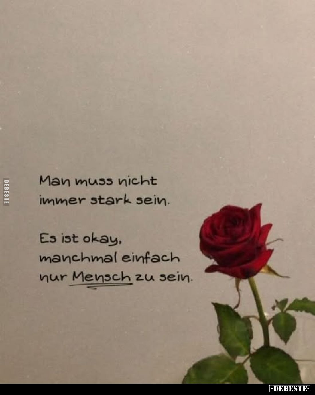 Man muss nicht immer stark sein.
Es ist okay, manchmal einfach nur Mensch zu sein.