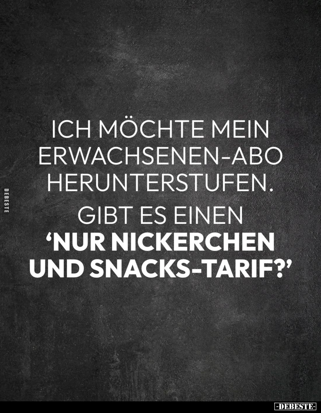 Ich möchte mein Erwachsenen-Abo herunterstufen.
Gibt es einen
'nur Nickerchen und Snacks-Tarif?'