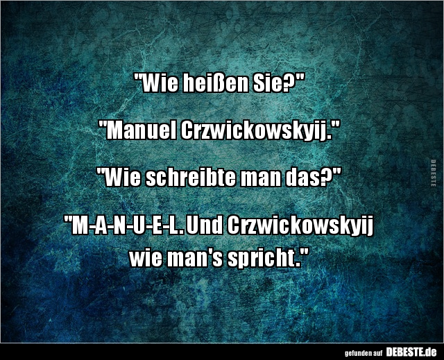 "Wie heißen Sie?" "Manuel Crzwickowskyij." - Lustige Bilder | DEBESTE.de