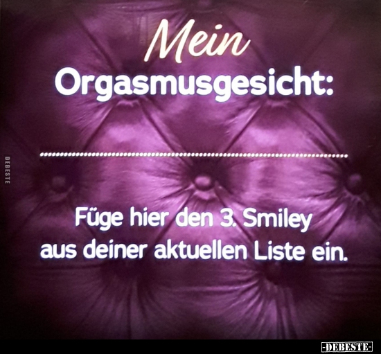 Mein Orgasmusgesicht: Füge hier den 3. Smiley aus deiner.. - Lustige Bilder | DEBESTE.de