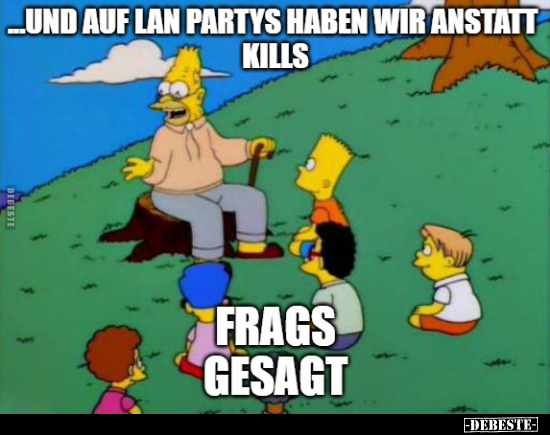 ...Und auf Lan Partys haben wir anstatt Kills Frags.. - Lustige Bilder | DEBESTE.de