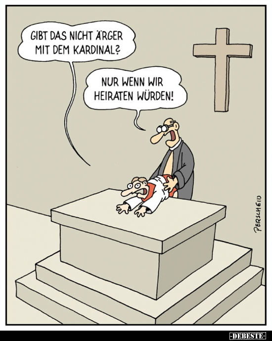 Gibt das nicht Ärger mit dem Kardinal?..