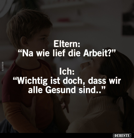 Eltern: "Na wie lief die Arbeit?".. - Lustige Bilder | DEBESTE.de