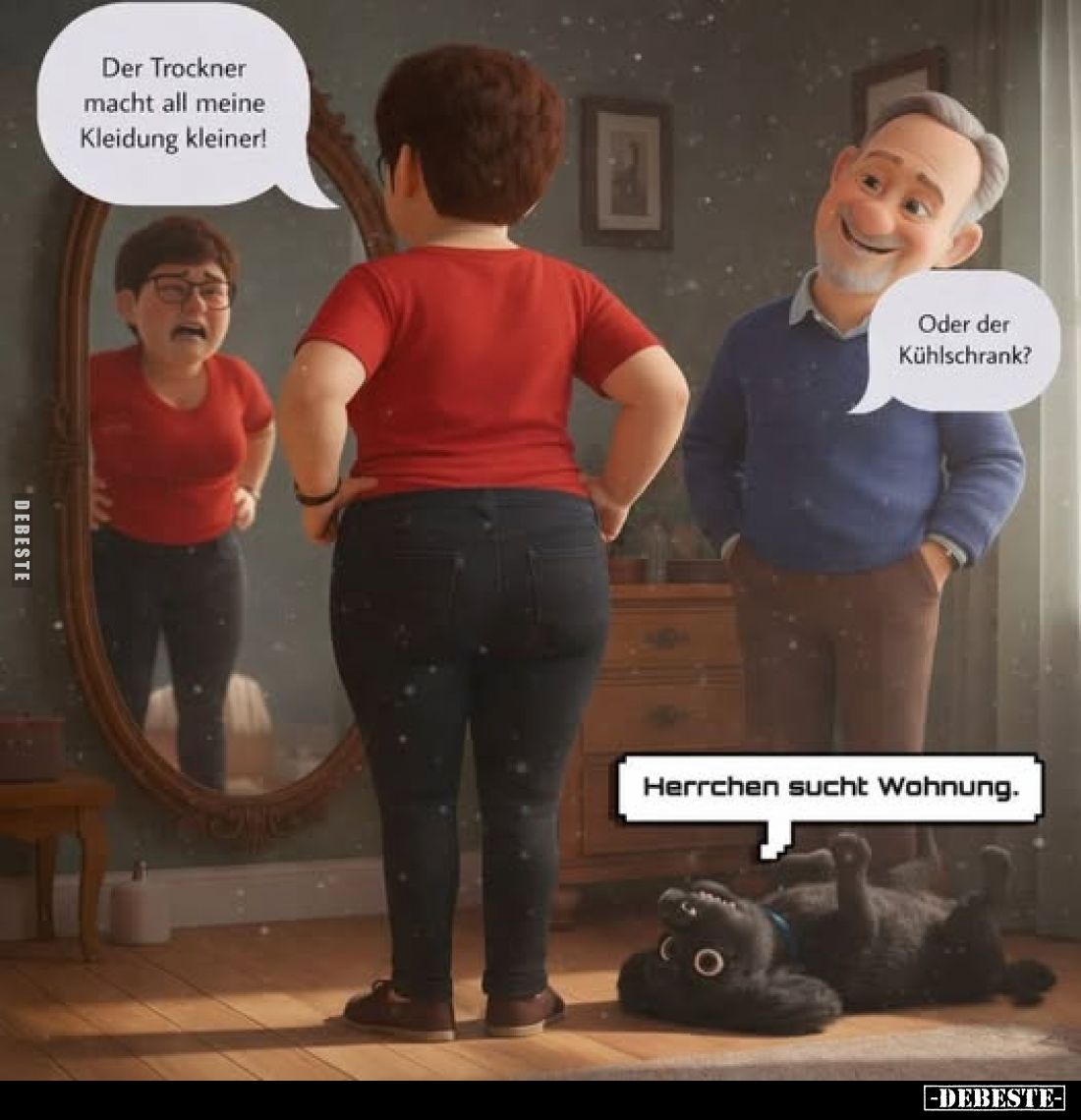 Der Trockner macht all meine Kleidung kleiner!
Oder der Kühlschrank?
Herrchen sucht Wohnung.