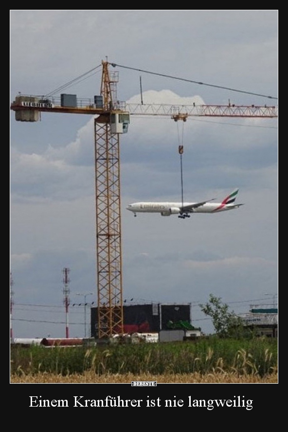 Einem Kranführer ist nie langweilig..