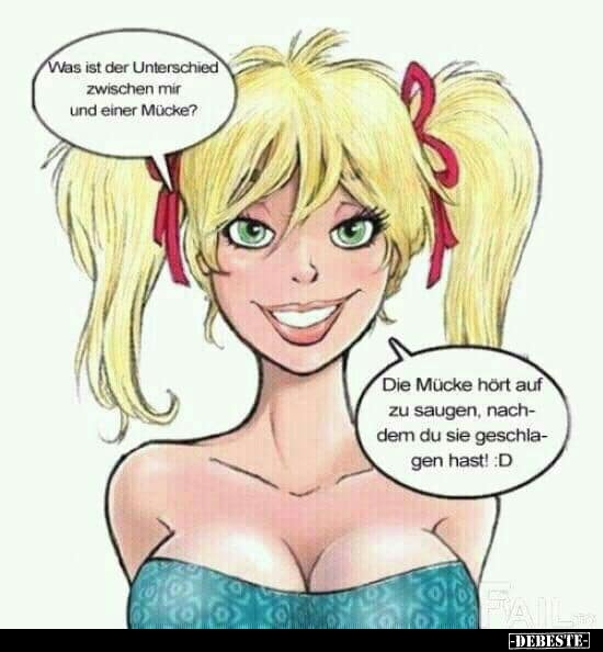 Was ist der Unterschied zwischen mir und einer Mücke?..