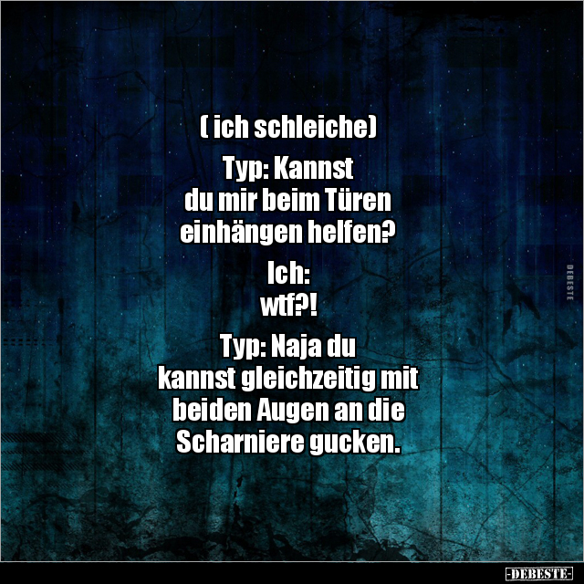 ( ich schleiche) Typ: Kannst du mir beim Türen einhängen helfen?.. - Lustige Bilder | DEBESTE.de