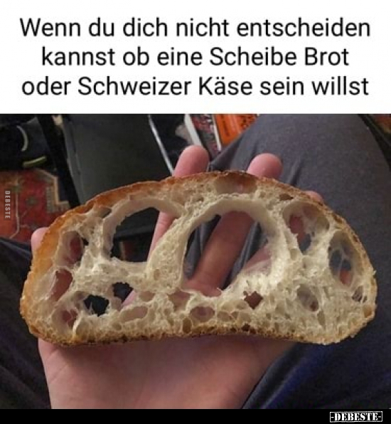 Wenn du dich nicht entscheiden kannst ob eine Scheibe Brot.. - Lustige Bilder | DEBESTE.de