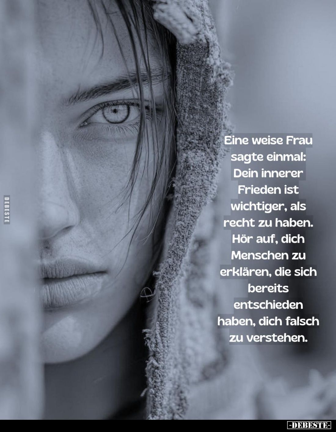 Eine weise Frau sagte einmal:
Dein innerer Frieden ist wichtiger, als recht zu haben.
Hör auf, dich Menschen zu erklären, d...