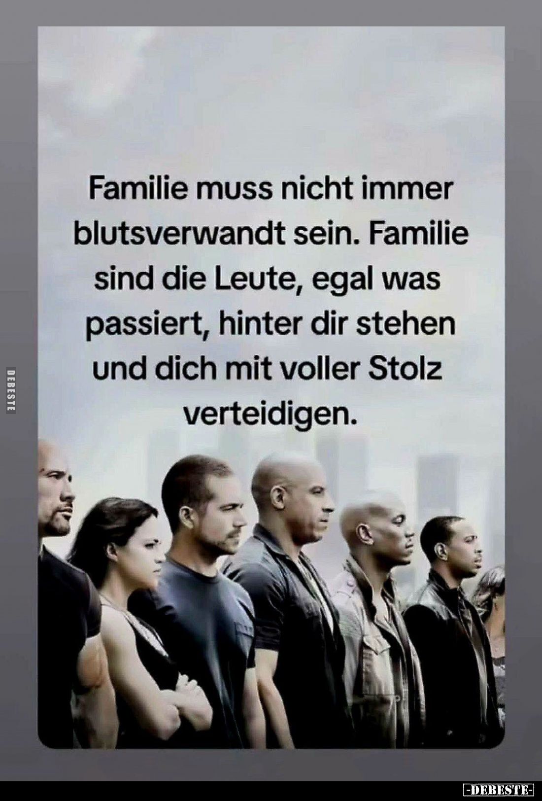 Familie muss nicht immer blutsverwandt sein.
Familie sind die Leute, egal was passiert, hinter dir stehen und dich mit volle...