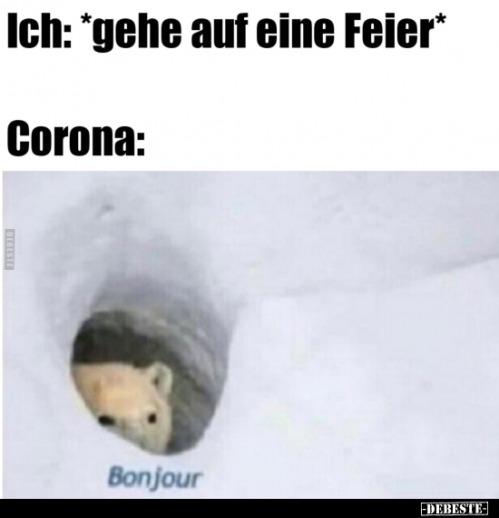 Ich: *gehe auf eine Feier*
