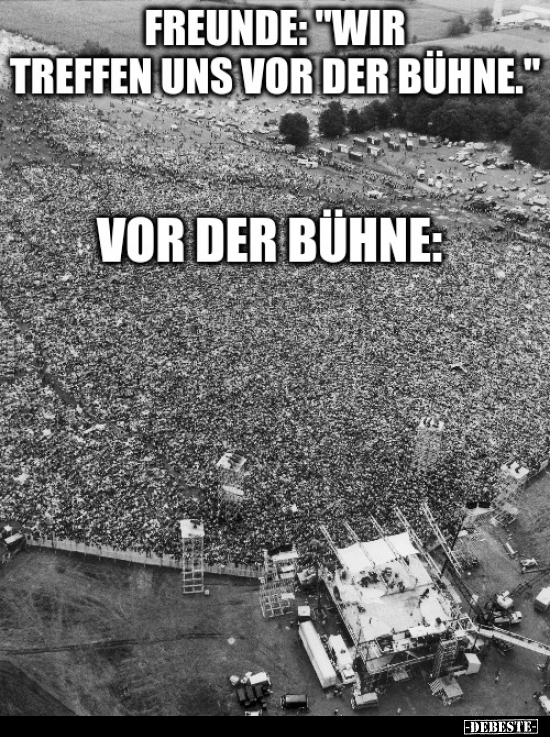 Freunde: "Wir treffen uns vor der Bühne."..