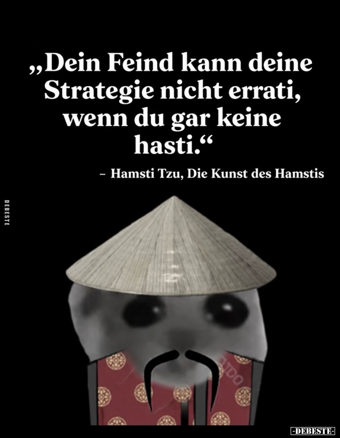 "Dein Feind kann deine Strategie nicht errati, wenn du gar keine hasti."