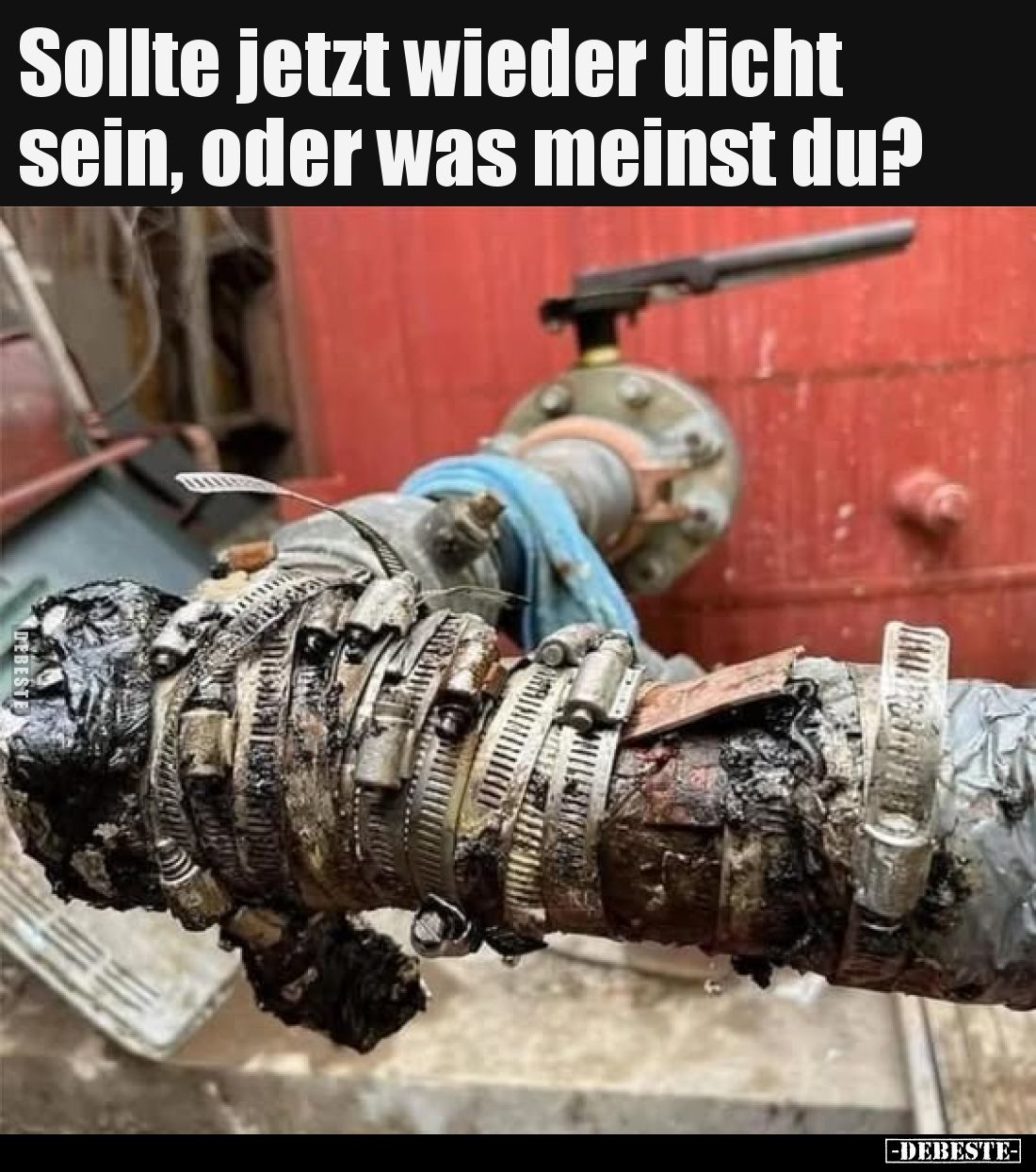 Sollte jetzt wieder dicht sein, oder was meinst du?