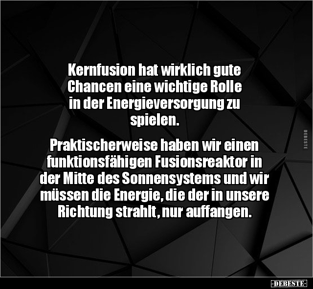 Kernfusion hat wirklich gute Chancen eine wichtige Rolle.. - Lustige Bilder | DEBESTE.de