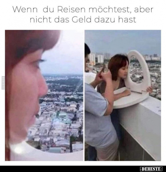 Wenn du Reisen möchtest, aber nicht das Geld dazu hast.. - Lustige Bilder | DEBESTE.de