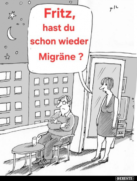 Fritz, hast du schon wieder Migräne?.. - Lustige Bilder | DEBESTE.de