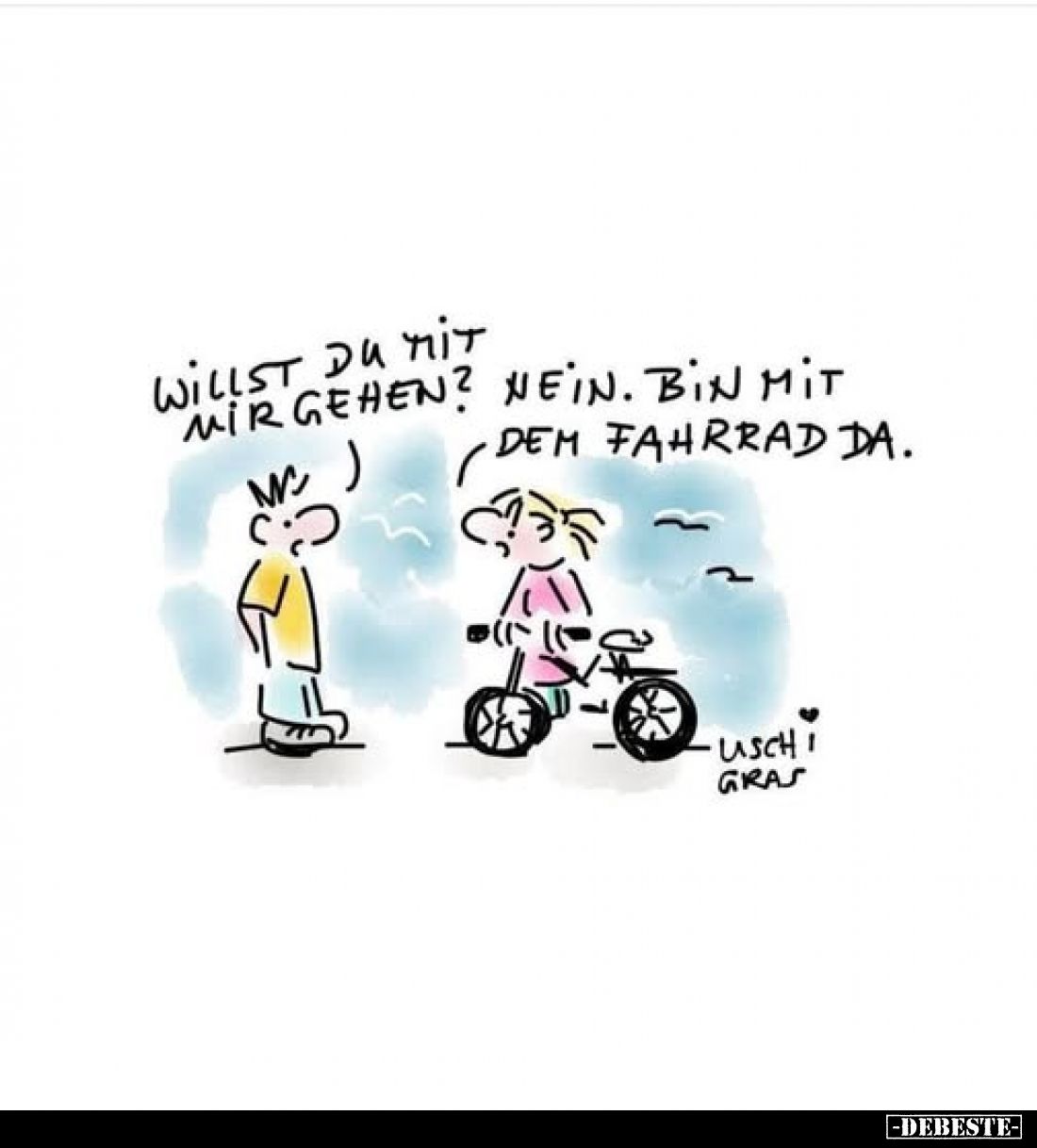 Willst du mit mir gehen?
-
Nein. Bin mit dem Fahrrad da.