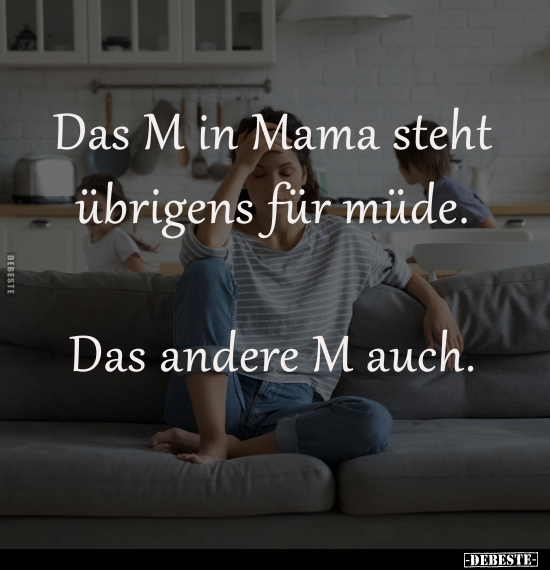 Mama, Müde