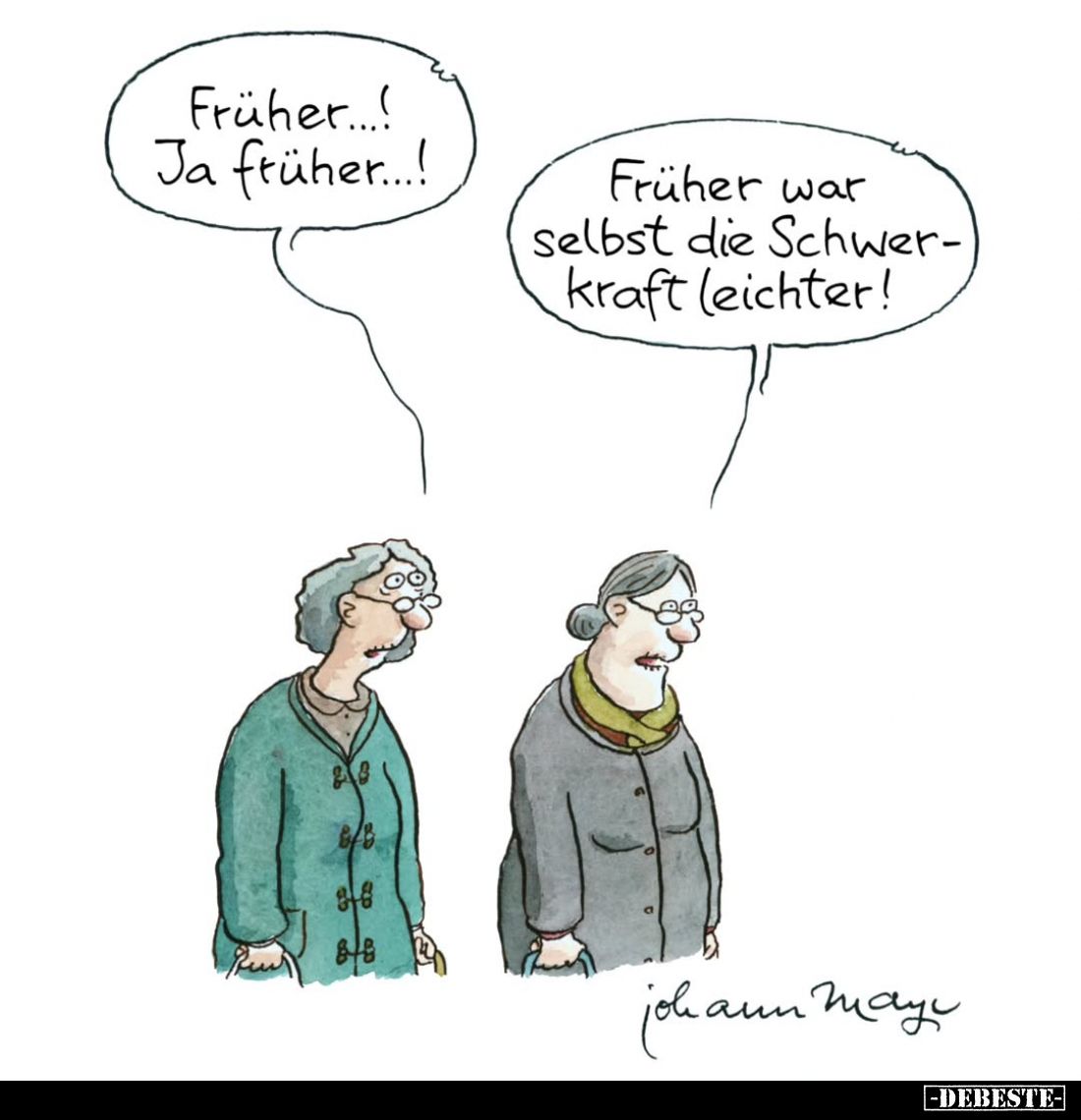 Früher...! Ja früher...! -
Früher war selbst die Schwerkraft leichter!