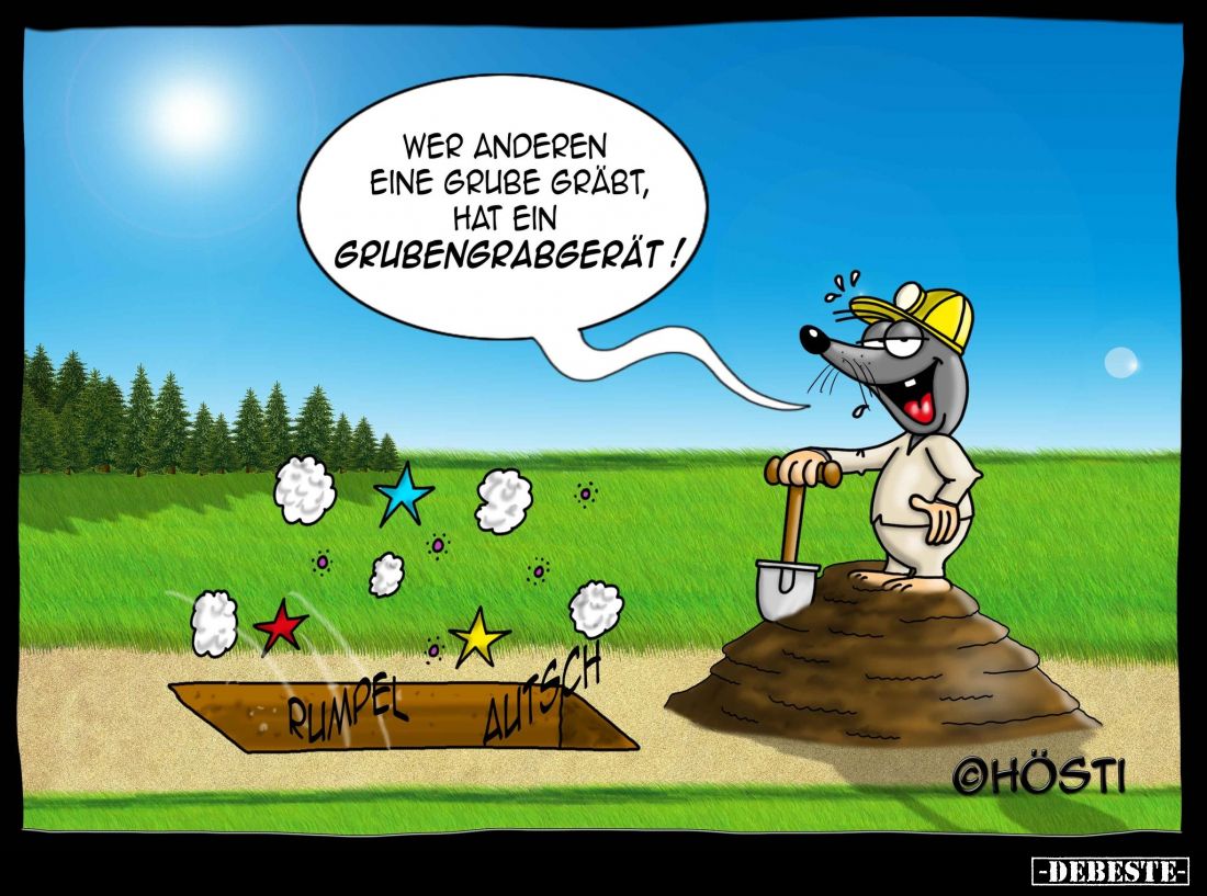 Wer anderen eine Grube gräbt, hat ein Grubengrabgerät!