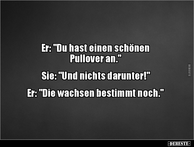 Er: "Du hast einen schönen Pullover an.".. - Lustige Bilder | DEBESTE.de