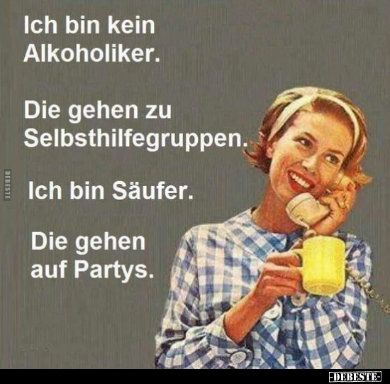 Ich bin kein Alkoholiker. Die gehen zu.. - Lustige Bilder | DEBESTE.de