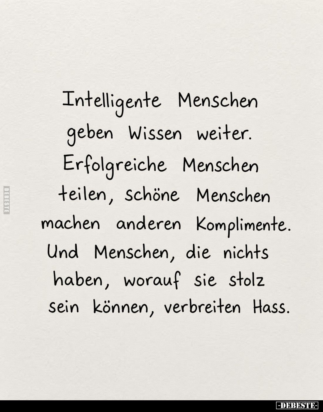 Intelligente Menschen geben Wissen weiter. Erfolgreiche Menschen teilen, Schöne Menschen machen anderen Komplimente. Und Mens...