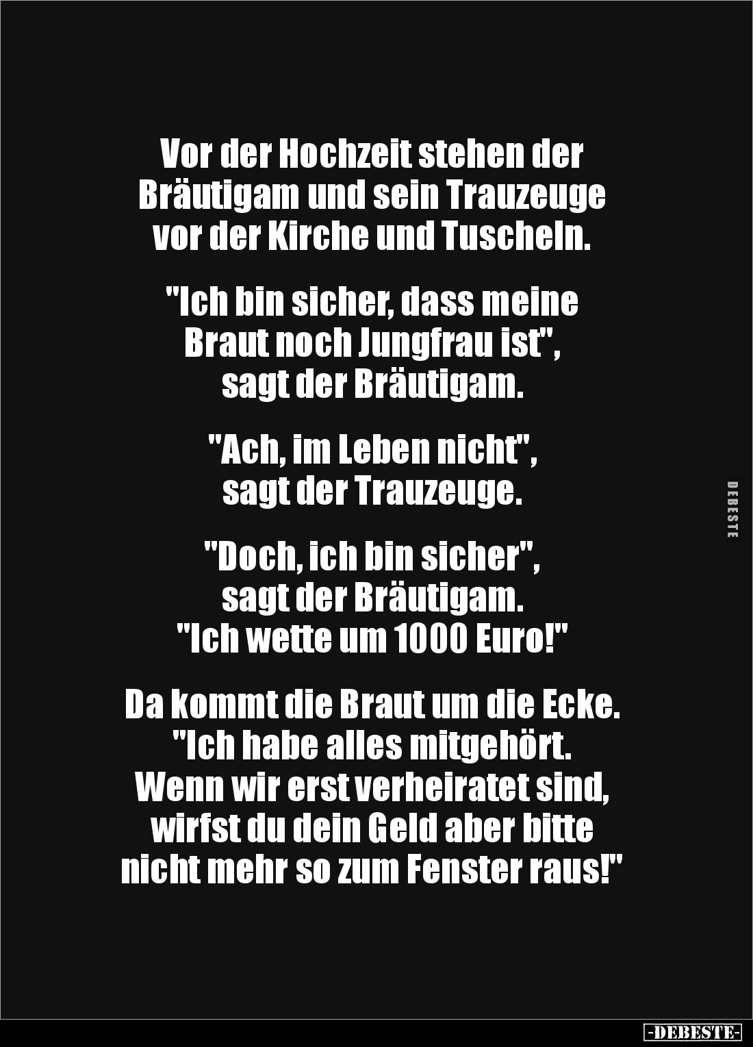 Vor der Hochzeit stehen der
Bräutigam und sein Trauzeuge
vor der Kirche und Tuscheln.
"Ich bin sicher, dass me...