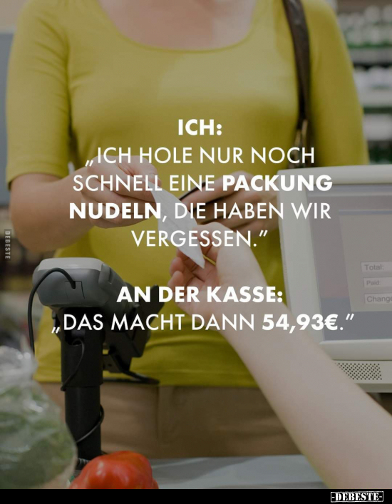 Ich: "Ich hole nur noch schnell eine Packung Nudeln, die.." - Lustige Bilder | DEBESTE.de