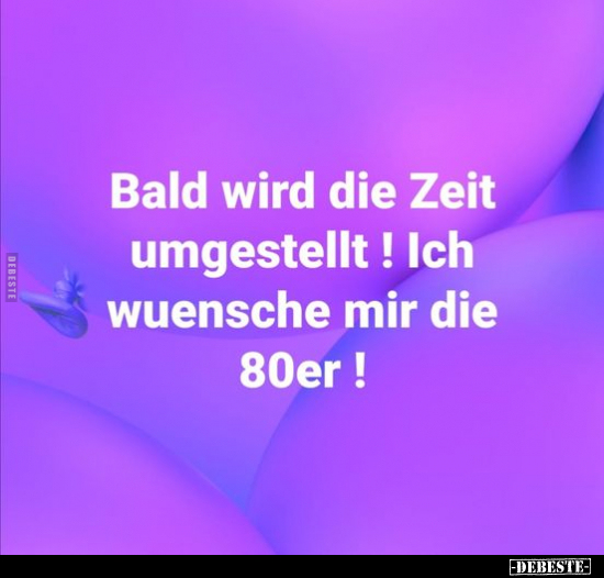 Bald wird die Zeit umgestellt! Ich wünsche mir die 80er! - Lustige Bilder | DEBESTE.de