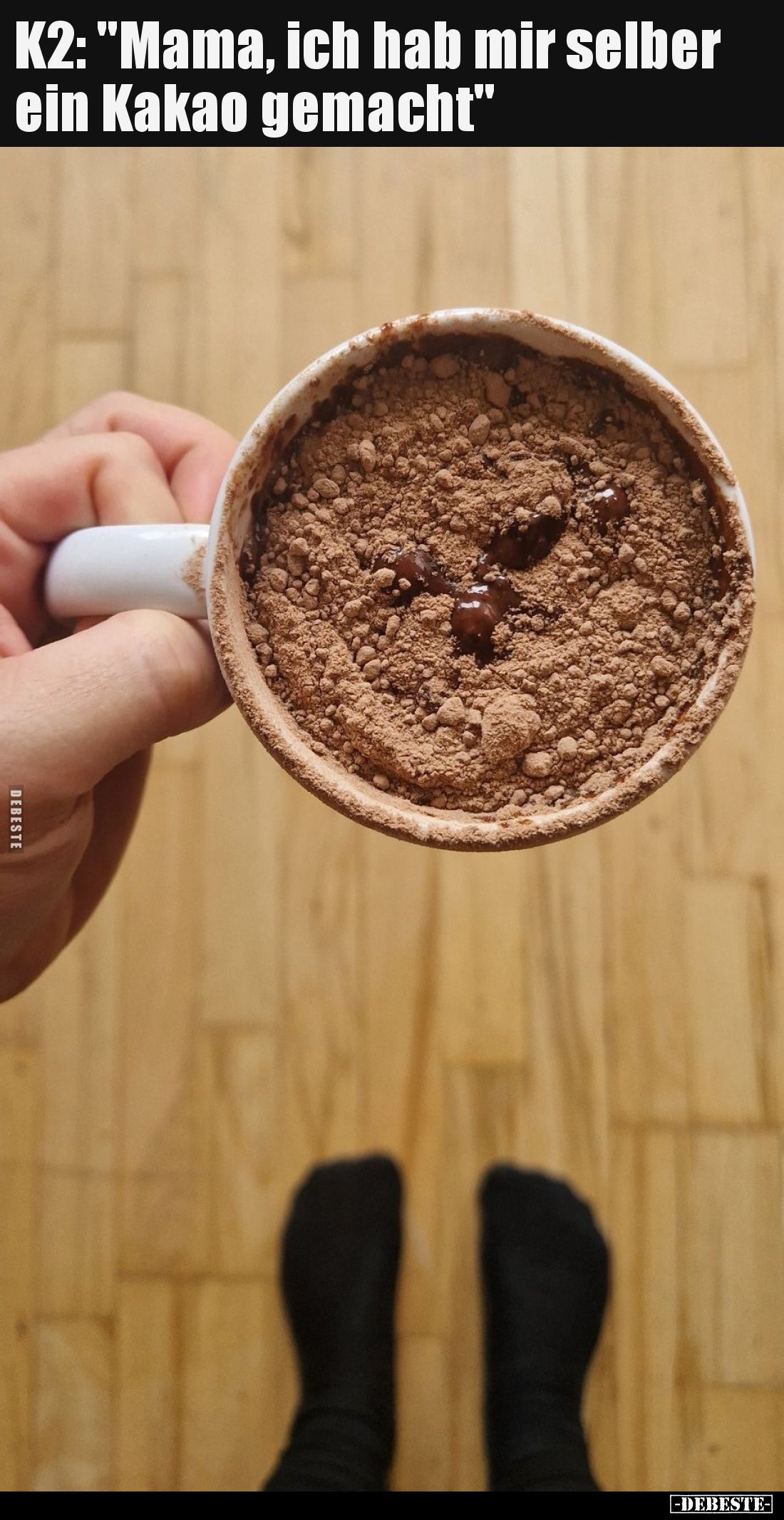 K2: "Mama, ich hab mir selber ein Kakao gemacht"
