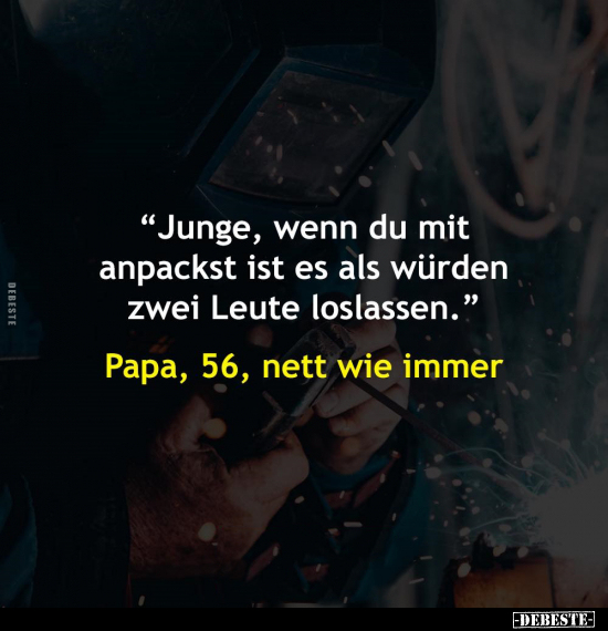 "Junge, wenn du mit anpackst ist es als würden zwei Leute.." - Lustige Bilder | DEBESTE.de