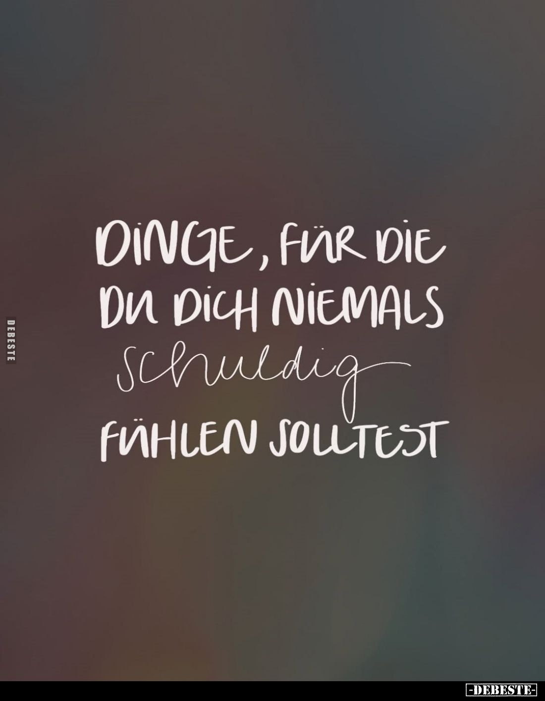 Dinge, für die du dich niemals schuldig fühlen solltest.