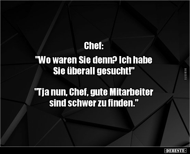 Chef: "Wo waren Sie denn? Ich habe Sie überall.." - Lustige Bilder | DEBESTE.de