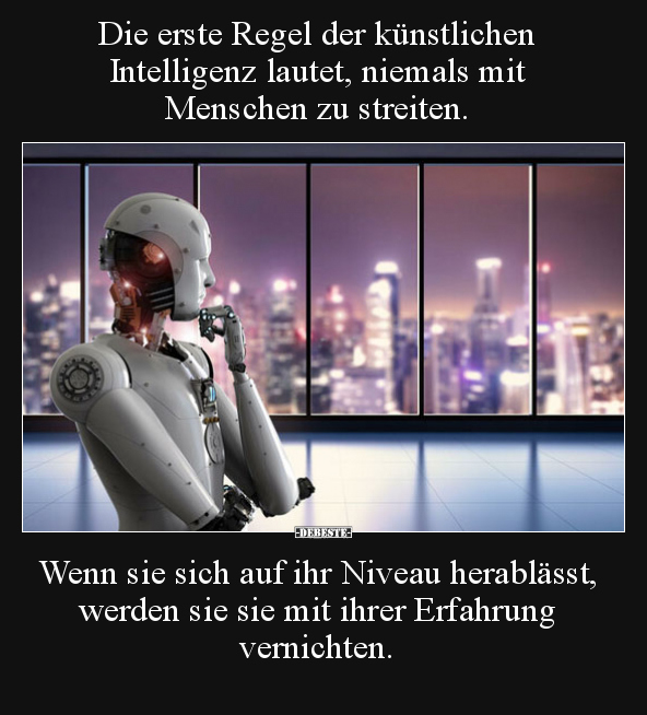 Die erste Regel der künstlichen Intelligenz lautet, niemals.. - Lustige Bilder | DEBESTE.de