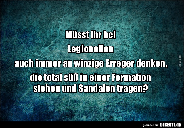 Müsst ihr bei Legionellenauch immer an winzige Erreger.. - Lustige Bilder | DEBESTE.de