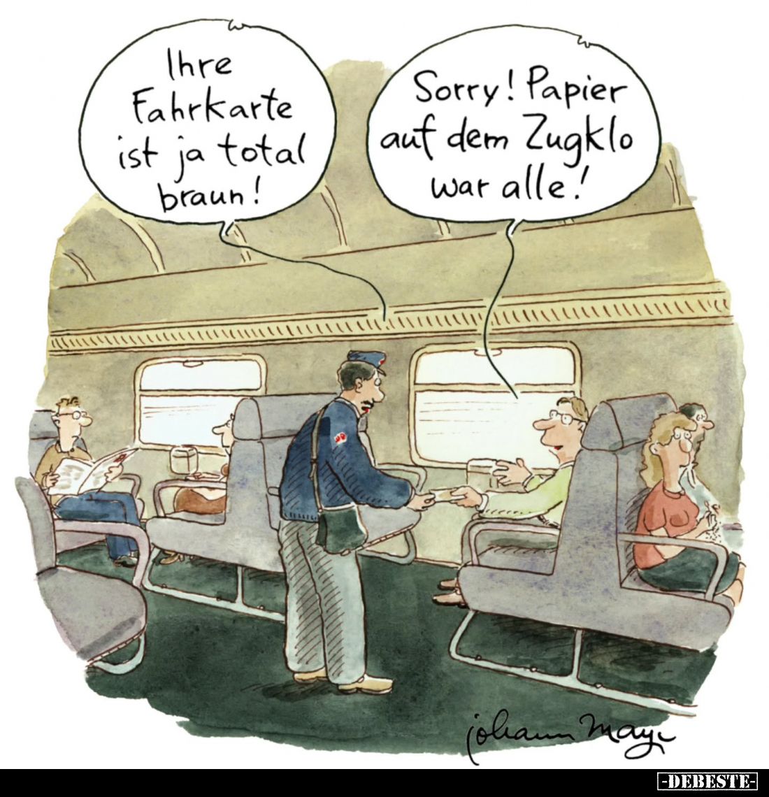 Ihre Fahrkarte ist ja total braun! -
Sorry! Papier auf dem Zugklo war alle!