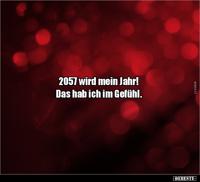 2057 wird mein Jahr! Das hab ich im Gefühl.. - Lustige Bilder | DEBESTE.de