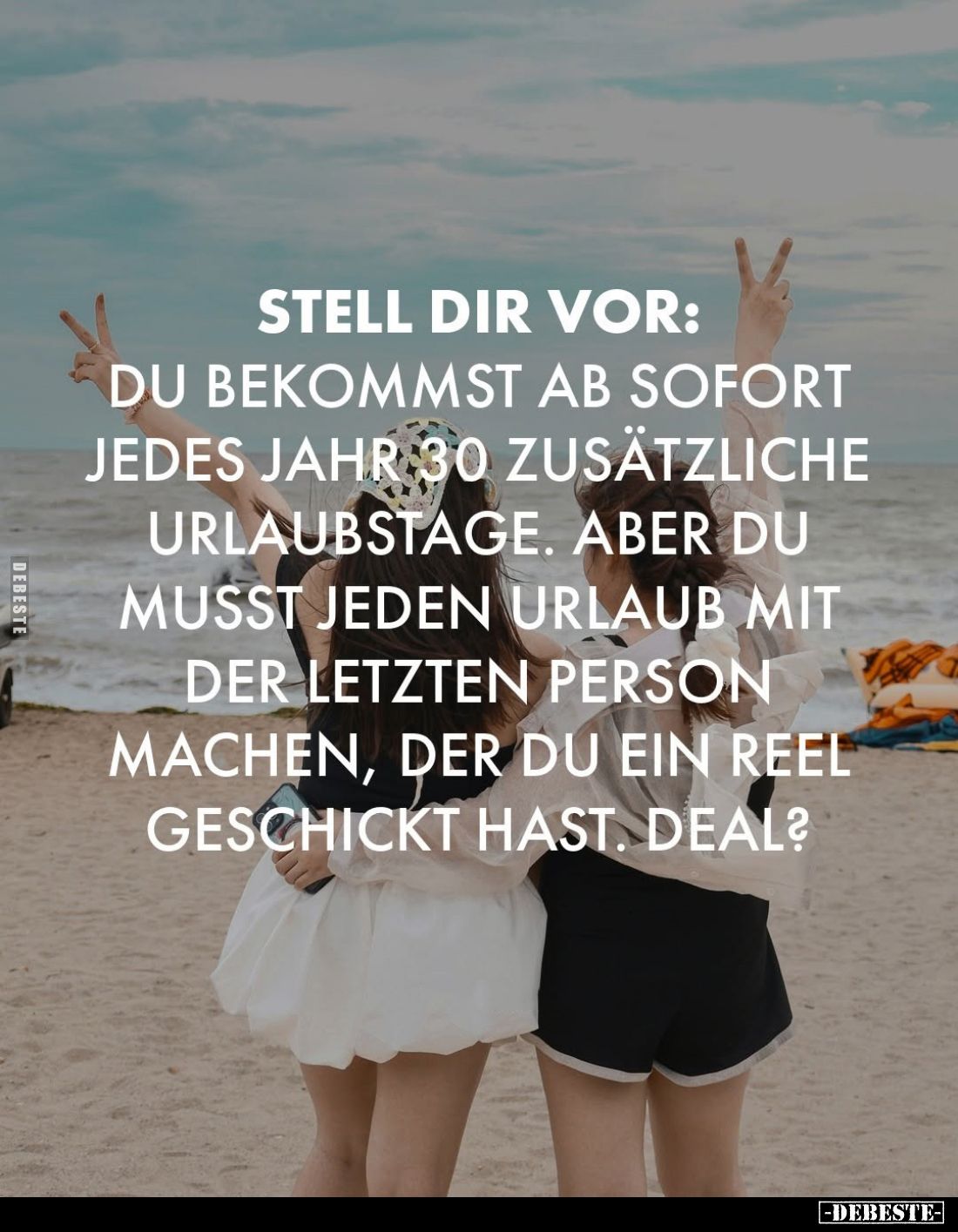 Stell dir vor:
du bekommst ab sofort jedes Jahr 30 zusätzliche Urlaubstage. Aber du musst jeden Urlaub mit der letzten Perso...