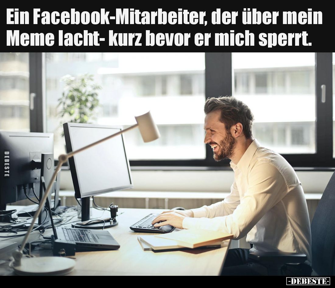 Ein Facebook-Mitarbeiter, der über mein Meme lacht- kurz bevor er mich sperrt.