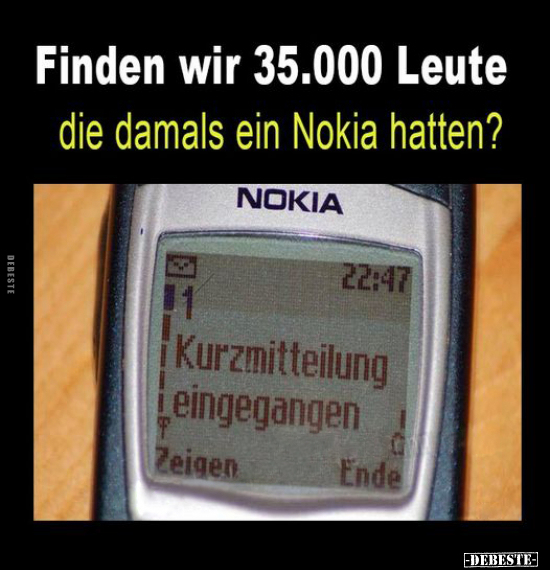 Finden wir 35.000 Leute die damals ein Nokia hatten?.. - Lustige Bilder | DEBESTE.de