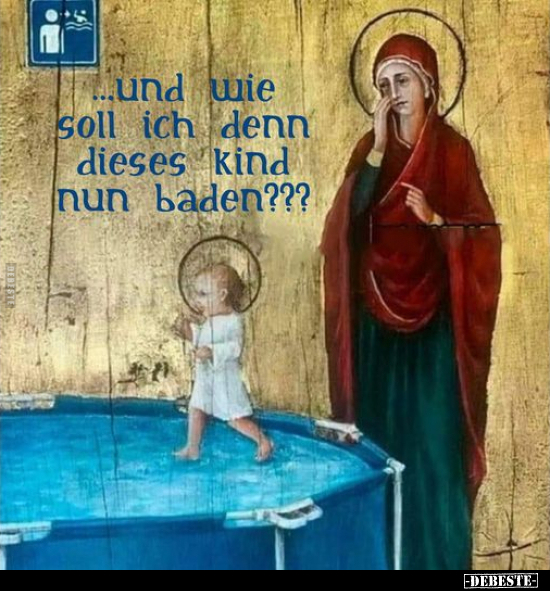 Und wie soll ich denn dieses Kind nun baden???.. - Lustige Bilder | DEBESTE.de