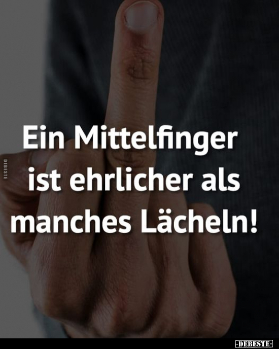 Ein Mittelfinger ist ehrlicher als manches Lächeln!.. - Lustige Bilder | DEBESTE.de